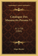 Catalogue Des Manuscrits Persans V1: N. 1-720 (1905)