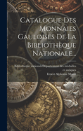 Catalogue Des Monnaies Gauloises de La Bibliotheque Nationale...