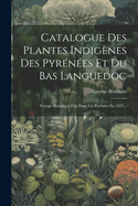 Catalogue Des Plantes Indigenes Des Pyrenees Et Du Bas Languedoc: Voyage Botanique Fait Dans Les Pyrenees En 1825...