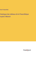 Catalogue des tableaux de la Pinacothque royale  Mnich