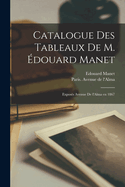 Catalogue des tableaux de M. douard Manet: Exposs Avenue de l'Alma en 1867