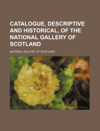 Catalogue, Descriptive and Historical of the National Gallery of Scotland