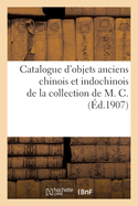 Catalogue d'Objets Anciens Chinois Et Indochinois, Bronzes, C?ramique, Porcelaines: Poteries ?maill?es de la Collection de M. C.