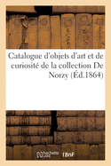 Catalogue d'objets d'art et de curiosit de la collection De Norzy