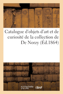 Catalogue d'Objets d'Art Et de Curiosit? de la Collection de de Norzy