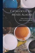 Catalogue Du Mus?e Alaoui: 1