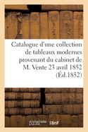 Catalogue d'Une Belle Collection de Tableaux Modernes Provenant Du Cabinet de M. Vente 23 Avril 1852