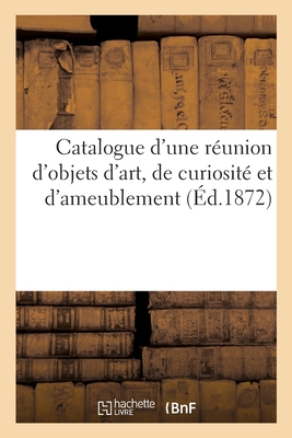 Catalogue d'Une R?union d'Objets d'Art, de Curiosit? Et d'Ameublement - Mannheim, Charles