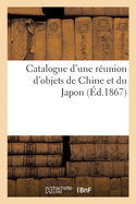 Catalogue d'Une R?union d'Objets de Chine Et Du Japon