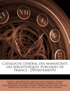 Catalogue Gnral Des Manuscrits Des Bibliothques Publiques de France: Dpartements