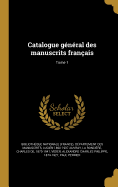 Catalogue gnral des manuscrits franais; Tome 1