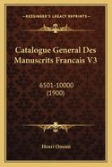 Catalogue General Des Manuscrits Francais V3: 6501-10000 (1900)