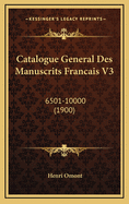 Catalogue General Des Manuscrits Francais V3: 6501-10000 (1900)