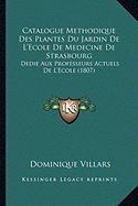 Catalogue Methodique Des Plantes Du Jardin De L'Ecole De Medecine De Strasbourg: Dedie Aux Professeurs Actuels De L'Ecole (1807)