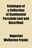 Catalogue of a Collection of Continental Porcelain Lent and Described