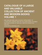 Catalogue of a Large and Valuable Collection of Ancient and Modern Books: New and Second Hand, in Every Department of Literature, Science and Art, Including Many Valuable and Rare Works in Theology and Ecclesiastical History,