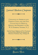 Catalogue of American and Foreign Coins, and the Fine Collection of Medical Medals the Property of Dr. W. S. Disbrow, Newark, N. J: And the Finest Collection of U. S. Fractional Currency Ever Offered, the Property of Monroe J. Friedman, Esq., Chicago, Ill