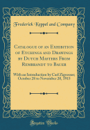 Catalogue of an Exhibition of Etchings and Drawings by Dutch Masters from Rembrandt to Bauer: With an Introduction by Carl Zigrosser; October 28 to November 20, 1915 (Classic Reprint)