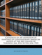 Catalogue of an Exhibition of Paintings by Contemporary American Artists at the Art Gallery of Toronto, Jan. 8th to Feb. 6th, 1921