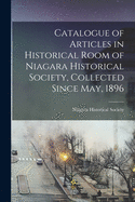 Catalogue of Articles in Historical Room of Niagara Historical Society, Collected Since May, 1896 [microform]