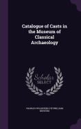 Catalogue of Casts in the Museum of Classical Archaeology