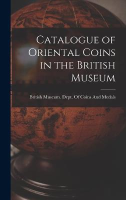 Catalogue of Oriental Coins in the British Museum - British Museum Dept of Coins and Me (Creator)