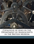 Catalogue of Seals in the Department of Manuscripts in the British Museum; Volume 1