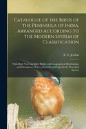 Catalogue of the Birds of the Peninsula of India, Arranged According to the Modern System of Classification: With Brief Notes on Their Habits and Geographical Distribution, and Description of New, Doubtful and Imperfectly Described Species