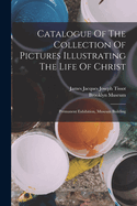 Catalogue of the Collection of Pictures Illustrating the Life of Christ: Permanent Exhibition, Museum Building