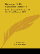 Catalogue Of The Cuneiform Tablets V5: In The Kouyunjik Collection Of The British Museum (1899)