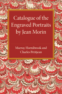 Catalogue of the Engraved Portraits by Jean Morin: (C.1590-1650)