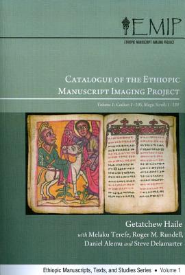 Catalogue of the Ethiopic Manuscript Imaging Project: Volume 1: Codices 1-105 Magic Scrolls 1-134 - Alemu, Daniel (Editor), and Delamarter, Steve (Editor), and Haile, Getatchew (Editor)