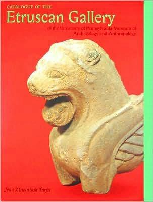 Catalogue of the Etruscan Gallery of the University of Pennsylvania Museum of Archaeology and Anthropology - Turfa, Jean Macintosh