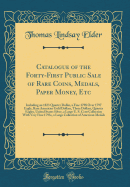 Catalogue of the Forty-First Public Sale of Rare Coins, Medals, Paper Money, Etc: Including an 1823 Quarter Dollar, a Fine 1798 Over 1797 Eagle, Rare American Gold Dollars, Three Dollars, Quarter Eagles, United States Silver, a Large U. S. Cent Collection