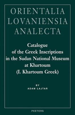 Catalogue of the Greek Inscriptions in the Sudan National Museum at Khartoum (I. Khartoum Greek) - Lajtar, A