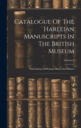 Catalogue Of The Harleian Manuscripts In The British Museum: With Indexes Of Persons, Places And Matters; Volume 3