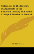 Catalogue of the Hebrew Manuscripts in the Bodleian Library and in the College Libraries of Oxford