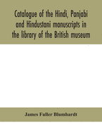 Catalogue of the Hindi, Panjabi and Hindustani manuscripts in the library of the British museum