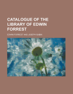 Catalogue of the Library of Edwin Forrest