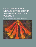 Catalogue of the Library of the Boston Athenaeum, 1807-1871 Volume 4 - Athenaeum, Boston