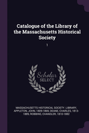 Catalogue of the Library of the Massachusetts Historical Society: 1