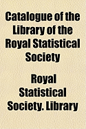 Catalogue of the Library of the Royal Statistical Society