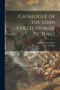 Catalogue of the Loan Collection of Pictures