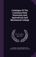 Catalogue Of The Louisiana State University And Agricultural And Mechanical College