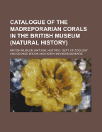 Catalogue of the Madreporarian Corals in the British Museum (Natural History)...