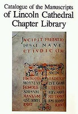 Catalogue of the Manuscripts of Lincoln Cathedral Chapter Library - Thomson, Rodney M