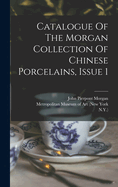 Catalogue Of The Morgan Collection Of Chinese Porcelains, Issue 1