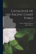 Catalogue of the Pacific Coast Fungi