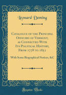 Catalogue of the Principal Officers of Vermont, as Connected with Its Political History, from 1778 to 1851: With Some Biographical Notices, &c (Classic Reprint)