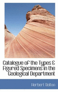 Catalogue of the Types & Figured Specimens in the Geological Department